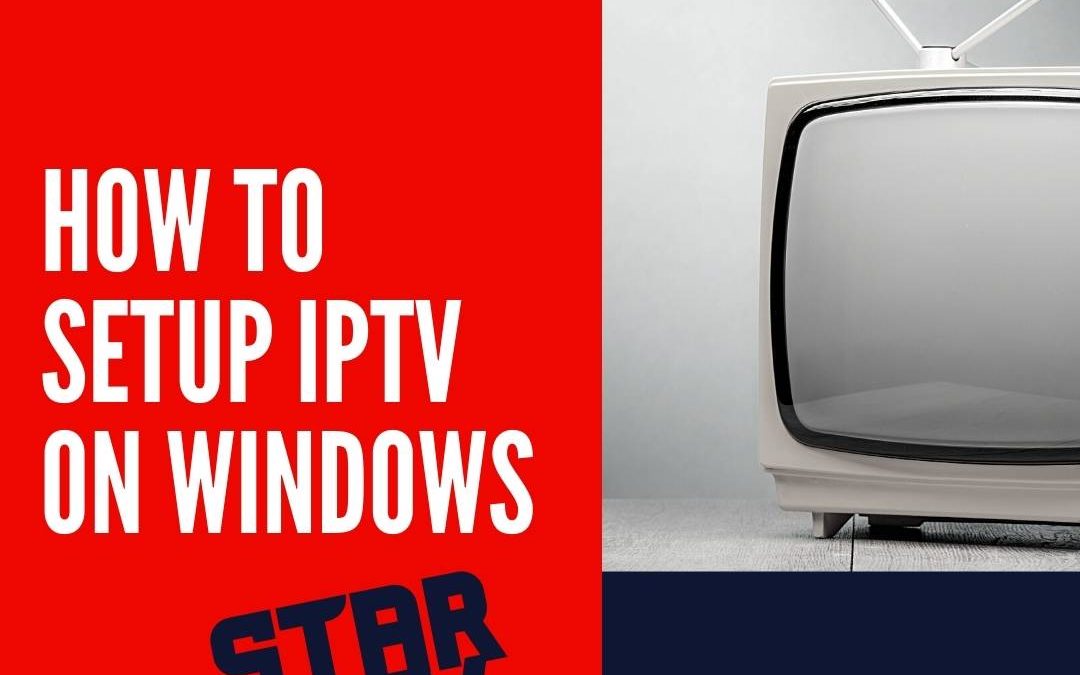 How to Setup IPTV on WINDOWS