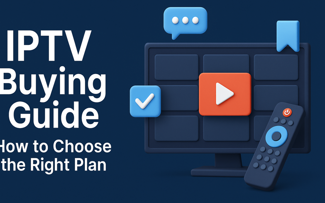IPTV Buying Guide – How to Choose the Right Plan