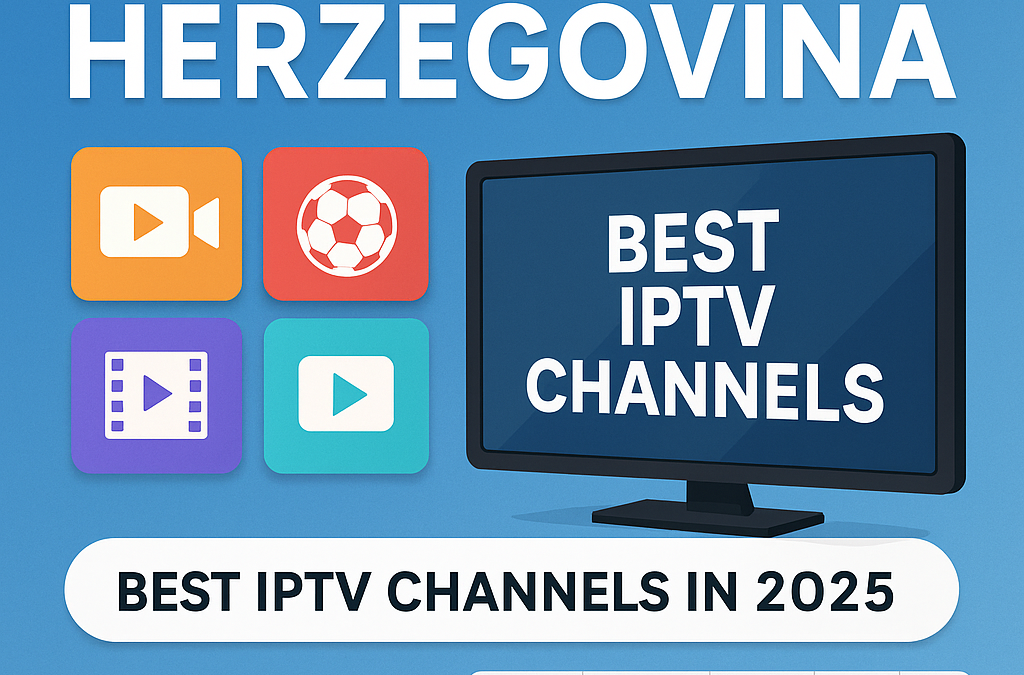 IPTV Herzegovina | Best IPTV Channels