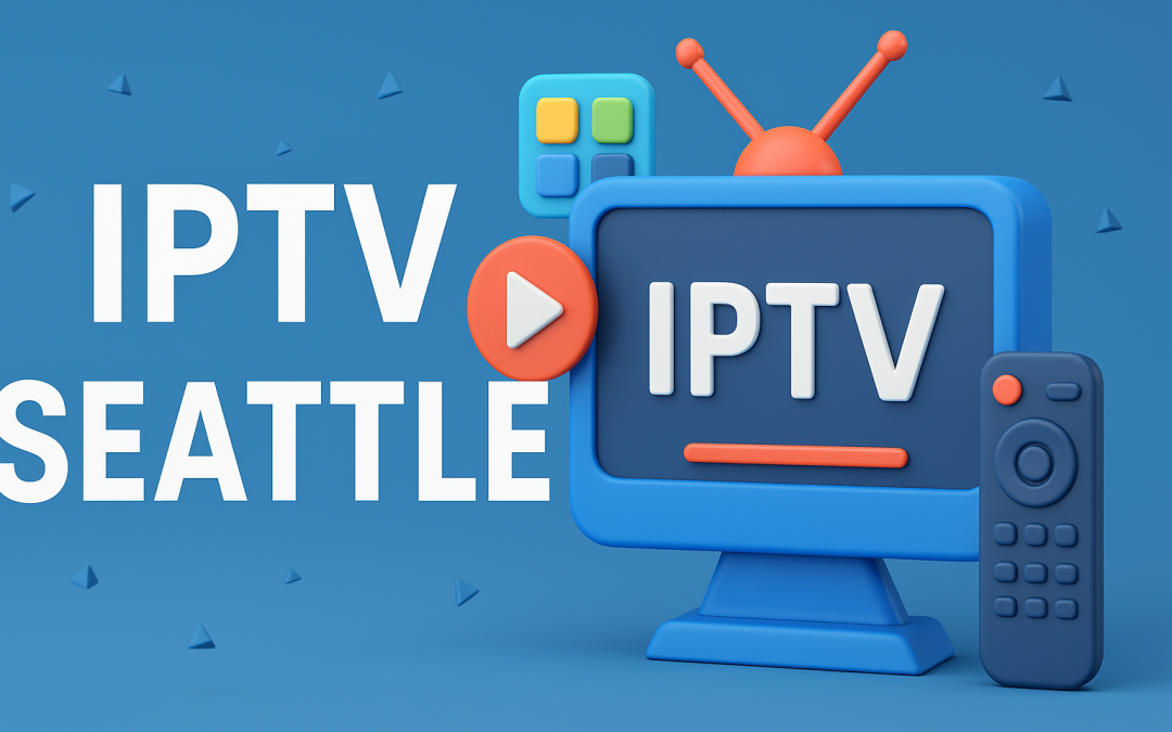 IPTV Seattle | Best IPTV Channels