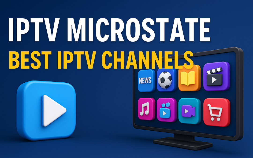 IPTV Microstate | best IPTV Channels