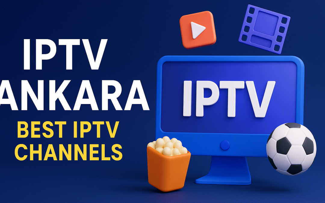IPTV Ankara | Best IPTV Channels